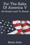 For The Sake Of America V: All Roads Lead To Rome! - Paperback