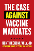 Case Against Vaccine Mandates - Paperback