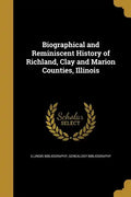 Biographical and Reminiscent History of Richland, Clay and Marion Counties, Illinois - Paperback