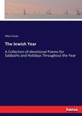 The Jewish Year: A Collection of devotional Poems for Sabbaths and Holidays Throughout the Year - Paperback