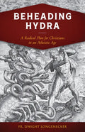 Beheading Hydra: A Radical Plan for Christians in an Atheistic Age - Paperback