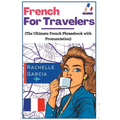 French for Travelers: The Ultimate French Phrasebook with Pronunciation - Paperback