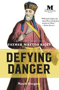 Defying Danger: A Novel Based on the Life of Father Matteo Ricci - Paperback