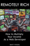 Remotely Rich: Make $450K a Year as a Web Developer - Paperback