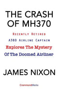 The Crash of Mh370: Recently Retired A380 Airline Captain Explores the Mystery of the Doomed Airliner - Paperback