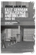 East German intelligence and Ireland, 1949-90: Espionage, terrorism and diplomacy - Paperback