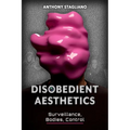 Disobedient Aesthetics: Surveillance, Bodies, Control - Paperback