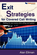 Exit Strategies for Covered Call Writing: Making the most money when selling stock options - Paperback
