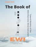 The Book of EWI: Towards Mastering the AKAI Electronic Wind Instrument - Paperback