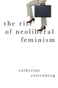 The Rise of Neoliberal Feminism - Paperback