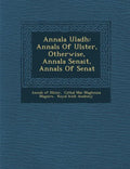 Annala Uladh: Annals Of Ulster, Otherwise, Annala Senait, Annals Of Senat - Paperback
