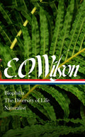 E. O. Wilson: Biophilia, the Diversity of Life, Naturalist (Loa #340) - Hardcover