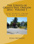 The Streets of Grants Pass, Oregon - 2014: 6th Street from I-5 to A Street - Paperback