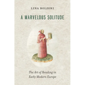 A Marvelous Solitude: The Art of Reading in Early Modern Europe - Hardcover