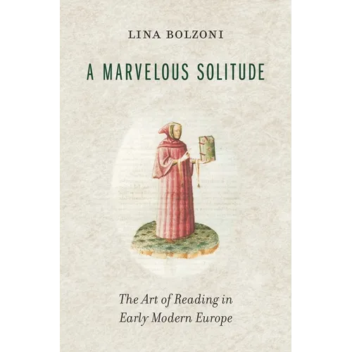 A Marvelous Solitude: The Art of Reading in Early Modern Europe - Hardcover