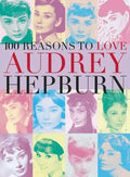 100 Reasons to Love Audrey Hepburn - Paperback