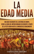 La Edad Media: Una guía fascinante de la historia de Europa, desde la caída del Imperio Romano de Occidente a través de la Peste Negr - Hardcover