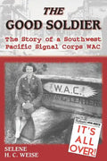 The Good Soldier: The Story of a Southwest Pacific Signal Corps Wac - Paperback