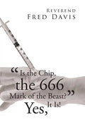 "Is the Chip, the 666 Mark of the Beast?": Yes, It Is! - Paperback