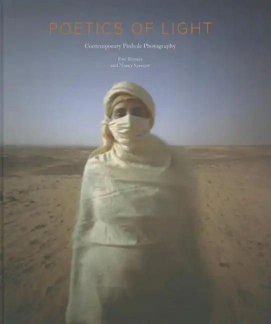 Poetics of Light: Pinhole Photography: Selections from the Pinhole Resource Collection: Pinhole Photography: Selections from the Pinhole Resource Coll - Hardcover