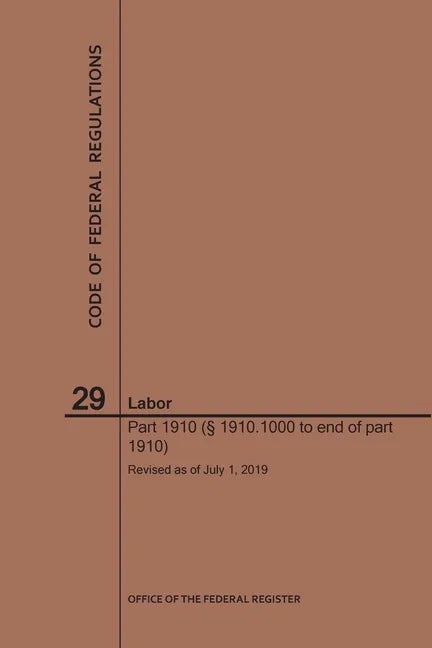 Code of Federal Regulations Title 29, Labor, Parts 1910 (1910. 1000 to End), 2019 - Paperback