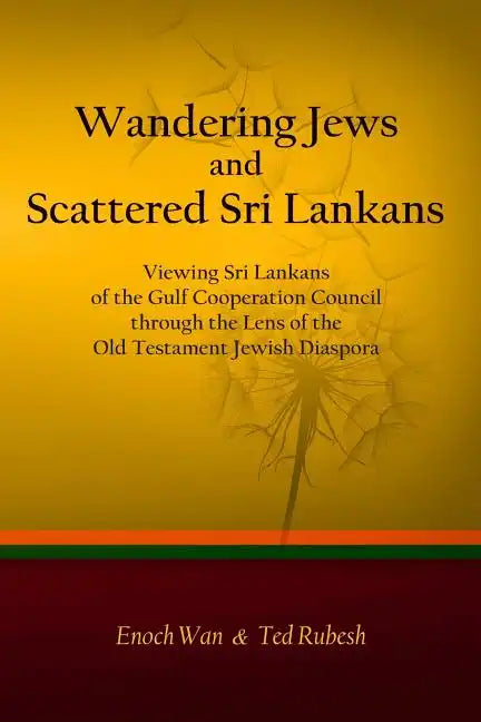 Wandering Jews and Scattered Sri Lankans: Viewing Sri Lankans of the Gulf Cooperation Council through the Lens of the Old Testament Jewish Diaspora - Paperback