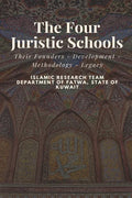 The Four Juristic Schools: Their Founders - Development - Methodology - Legacy - Paperback