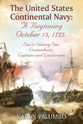 The United States Continental Navy: A Beginning October 13, 1775.: Sea to Shining Sea. Commodores, Captains and Lieutenants - Paperback
