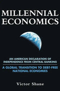 Millennial Economics: An American Declaration of Independence from Central Banking-A Global Transition to Debt-Free National Economies - Paperback