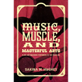 Music, Muscle, and Masterful Arts: Black and Indigenous Performers of the Circus Age - Paperback