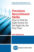 Precision Recruitment Skills: How to Find the Right Person For the Right Job, the First Time - Paperback