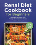 Renal Diet Cookbook for Beginners: 75 Simple Recipes to Help Manage Chronic Kidney Disease - Paperback