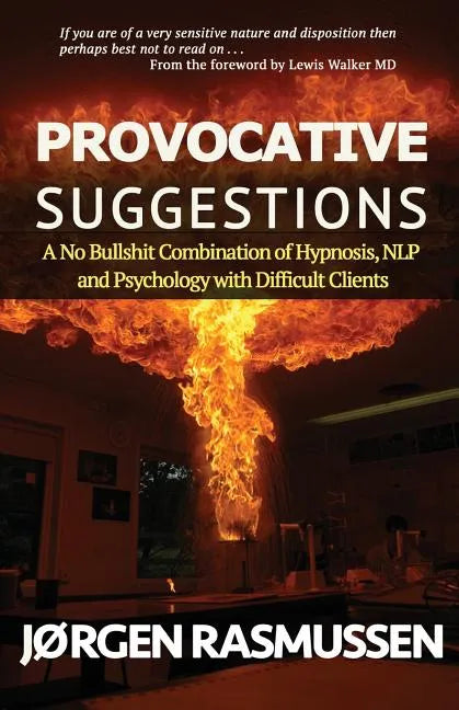 Provocative Suggestions: A No Bullshit Combination of Hypnosis, NLP and Psychology with Difficult Clients - Paperback