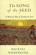 The Song of the Seed: The Monastic Way of Tending the Soul - Paperback