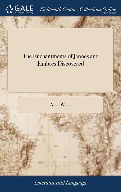 The Enchantments of Jannes and Jambres Discovered: Or the Errors and Blasphemies of the Secession, in Their Principles on Magistracy, Exposed; ... In - Hardcover