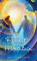 As Present as the Mountain: A Sudden Death. a Grieving Mother. and a Son's Loving Guide Through Grief from the Other Side. - Hardcover