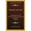 Old Hicks, The Guide: Or Adventures In The Camanche Country In Search Of A Gold Mine (1856) - Hardcover