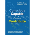 Conscious, Capable, and Ready to Contribute: A Fable: How Employee Development Can Become the Highest Form of Social Contribution - Hardcover