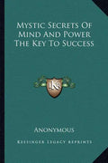 Mystic Secrets of Mind and Power the Key to Success - Paperback