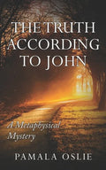 The Truth According to John: A Metaphysical Mystery of Revelation and Transformation - Paperback