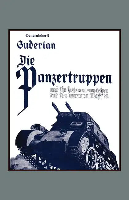DIE PANZERTRUPPEN und ihr zusammenwirken mit den anderen Waffen(Armoured units and their co-operation with other weapons) - Paperback