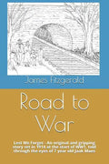Road to War: Lest We Forget - An Original and Gripping Story Set in 1914 at the Start of Ww1, Told Through the Eyes of 7 Year Old Jaak Maes - Paperback