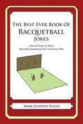 The Best Ever Book of Racquetball Jokes: Lots and Lots of Jokes Specially Repurposed for You-Know-Who - Paperback