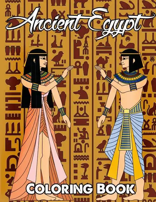Ancient Egypt Coloring Book: Relieve Stress and Have Fun with Egyptian Symbols, Gods, Mythology, Hieroglyphics, and Pharaohs - Paperback