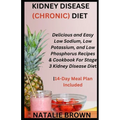 Kidney Disease (Chronic) Diet: Delicious and Easy Low Sodium, Low Potassium, and Low Phosphorus Recipes & Cookbook For Stage 3 Kidney Disease Diet14- - Paperback