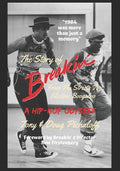 The Story of Breakin': From the Streets to Electric Boogaloo - Paperback