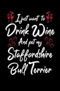 I Just Wanna Drink Wine And Pet My Staffordshire Bull Terrier - Paperback
