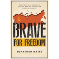 Brave for Freedom: The Story of a Romanian Refugee and His Lifelong Journey to Flee His Country. - Paperback