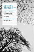 Notes on Complexity: A Scientific Theory of Connection, Consciousness, and Being - Hardcover