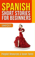 Spanish Short Stories for Beginners: Level 0 + 1 - Comprehensive Spanish Learning Stories - Paperback